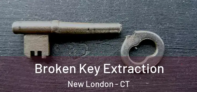  Broken Key Extraction New London - CT