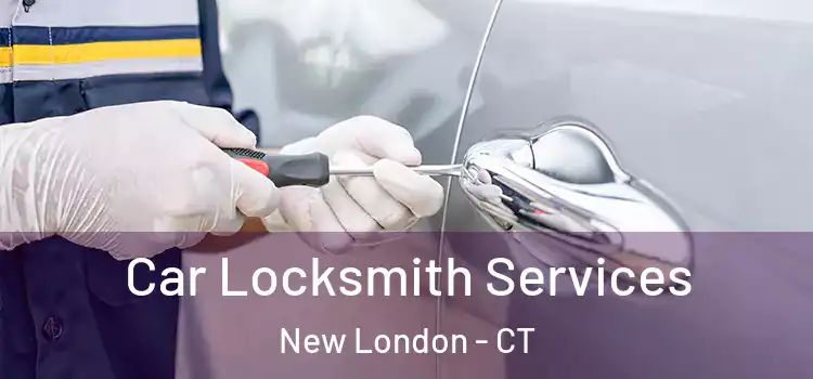  Car Locksmith Services New London - CT