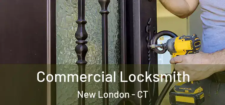 Commercial Locksmith New London - CT