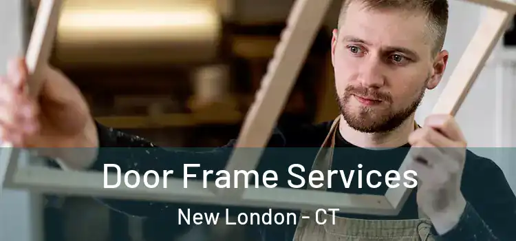  Door Frame Services New London - CT