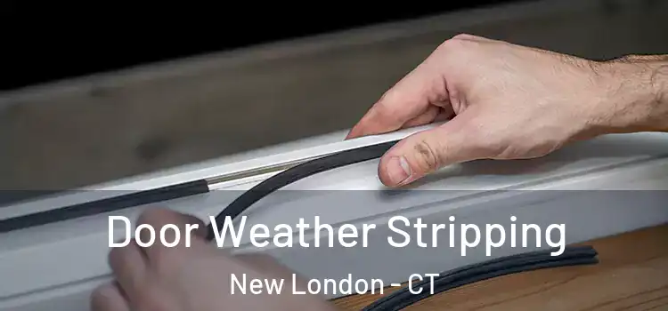 Door Weather Stripping New London - CT