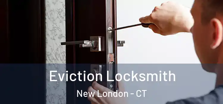  Eviction Locksmith New London - CT