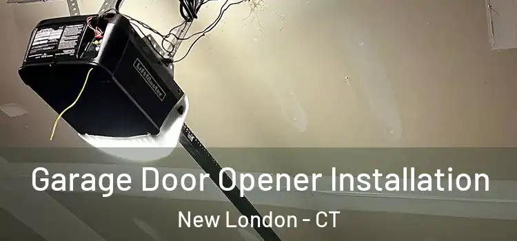  Garage Door Opener Installation New London - CT