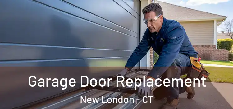 Garage Door Replacement New London - CT