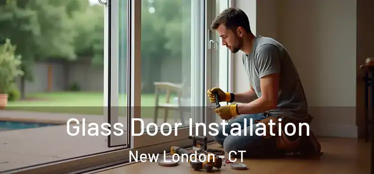 Glass Door Installation New London - CT