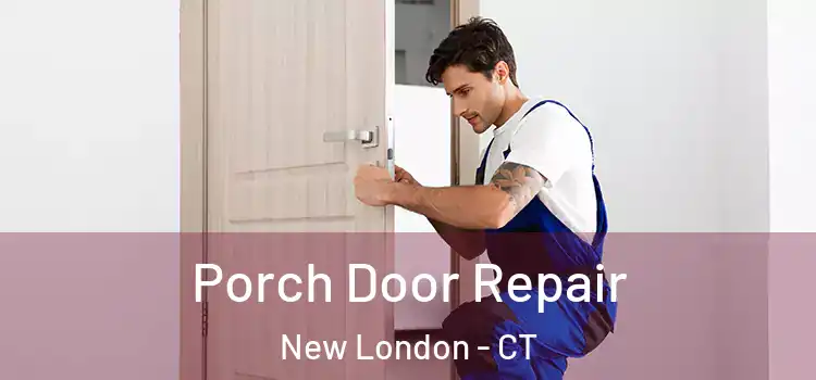  Porch Door Repair New London - CT